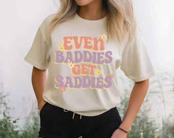 Retro Joe Jonas Inspired Even Baddies Get Saddies Tee - Unisex Comfort Colors