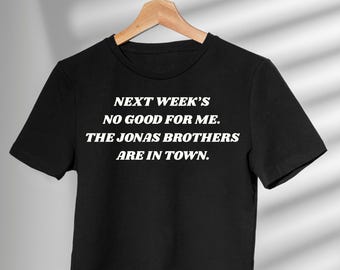 Next Week&#39;s No Good for Me, The Jonas Brothers are in Town - Funny Hangover-Inspired Jonas Brothers Crop Tee
