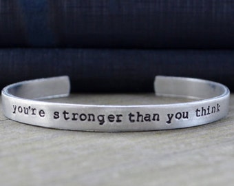 You're Stronger Than You Think - Cuff Bracelet  - Inspirational Bracelet - Motivational Jewelry - Survivor Bracelet - Best Friend Gift