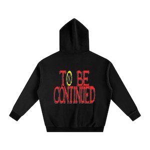 To Be Continued Hoodie