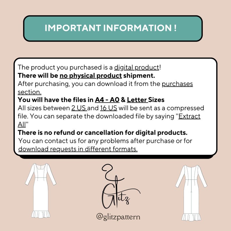 May include: A digital product information sheet with text that reads "IMPORTANT INFORMATION!" and "The product you purchased is a digital product! There will be no physical product shipment. After purchasing, you can download it from the purchases section. You will have the files in A4 - AO & Letter Sizes All sizes between 2 US and 16 US will be sent as a compressed file. You can separate the downloaded file by saying "Extract All" There is no refund or cancellation for digital products. You can contact us for any problems after purchase or for download requests in different formats." The sheet also includes a logo with the text "Glitz" and the text "@glitzpattern".