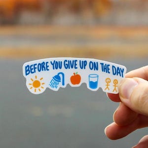 Aanmoedigingssticker geestelijke gezondheid / voordat je de dag opgeeft / gelamineerde waterdichte vinylstickers / praktische waterflessticker
