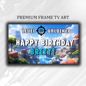 May include: A digital art print for a TV screen, featuring a fantasy landscape with the text "HAPPY BIRTHDAY BRETT!" in white and blue. The words "LEVEL 10 UNLOCKED" are also displayed.