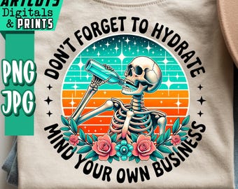 Skull png, Don't Forget to Hydrate png, Drink png, Skull Mom jpeg, Mind Your Own Business png, Dead Inside png, Drinking Skeleton jpg, Water