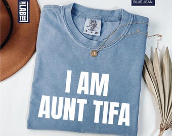 I Am Aunt Tifa Comfort Colors® T-Shirt, Aunt Tifa Shirt, Anti-Trump Shirt, Resistance Shirt, Activist Aunt Tee, Political Awareness Shirt