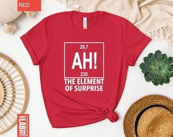 AH! Element of Surprise T-Shirt, Chemistry Joke Shirt, Book Tee, You Sleep I Watch, Space Shirt