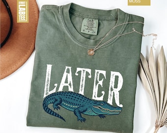Later Gator Comfort Colors T-Shirt, Sarcastic Shirt, Alligator Shirt, Southern Saying Tee, Retro Gator Shirt, Crocodile Tee, Florida Tee