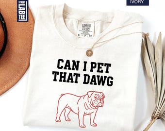 Can I Pet That Dawg Comfort Colors T-Shirt, Dog Lover Shirt, UGA Tee, Bulldog Shirt, Game Day Dawg, Football Season, Sarcastic Dog Mom Shirt