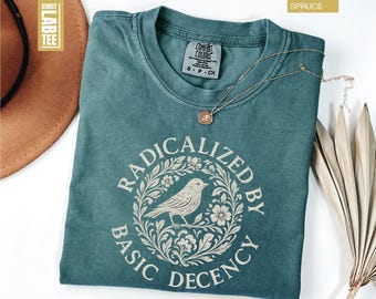 Radicalized by Basic Decency Comfort Colors T-Shirt, Social Justice Protest Shirt, Anti Trump Tee, Pro Immigrants Human Rights, Equality Tee
