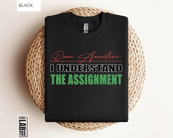 Dear Ancestors I Understood The Assignment Shirt, Juneteenth Gift, Black History Month Shirt, Black Culture Sweatshirt, African American Tee
