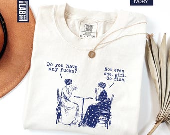 Do You Have Any Fucks Comfort Colors T-shirt, Go Fish Girl T-Shirt, Sarcasm Shirt, Women Playing Poker, Cuss Curse Words  Word, Feminist Tee