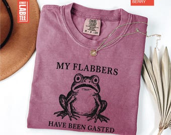 Flabbers Gasted Frog Comfort Colors T-Shirt, My Flabbers Have Been Gasted, Flabbergasted Tee, Frog Lovers Gift, Sarcastic Tee, Snarky Shirt