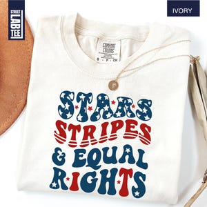 Stars Stripes And Equal Rights Comfort Colors T-Shirt, 4th Of July T-Shirt, Independence Day Tee, Freedom Shirt, Feminist American Shirt