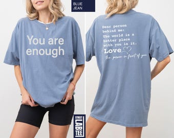 Comfort Colors You Are Enough T-Shirt, Dear Person Behind Me Shirt, Inspirational Tee, Mental Health Shirt, Positivity T-Shirt, Be Kind Tee
