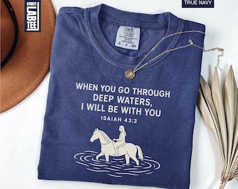 When You Go Through Deep Waters Christian Horse Comfort Colors T-Shirt, Bible Verse Shirt, Horse Shirt, Jesus Horse Shirt, Isaiah 43:2 Shirt