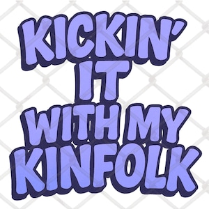 Kickin&#39; It With My Kinfolk