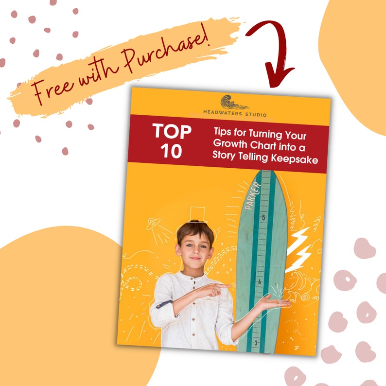 May include: A yellow and orange printable guide with the text "TOP 10 Tips for Turning Your Growth Chart into a Story Telling Keepsake" and an illustration of a boy holding a surfboard with a ruler on it.