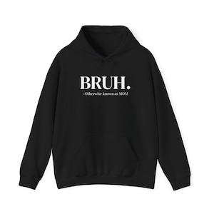 Bruh, mom sweatshirt, Cozy Unisex Hooded Sweatshirt for Casual Comfort, Gifts, Fall Fashion, Weekend Vibes, Fashion Layering, Everyday Wear