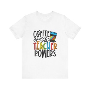 Coffee Teacher Powers T-Shirt: Funny Educator Gift