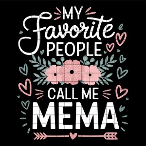 May include: A black and white graphic design with pink flowers and hearts. The text reads "My Favorite People Call Me Mema".