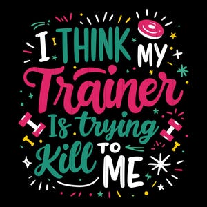 I Think My Trainer Is Trying to Kill Me SVG, Funny Fitness Quote Design, Gym Humor Clipart for Workout Enthusiasts, Exercise Lover Gift
