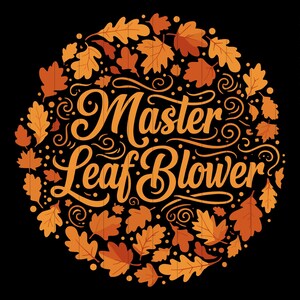 May include: A circular design on a black background features the words "Master Leaf Blower" in orange script, surrounded by orange and brown autumn leaves. The design includes file type icons: PNG, SVG, EPS, DXF, and AI.