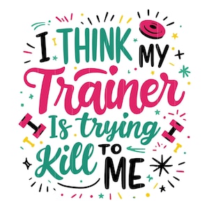 I Think My Trainer Is Trying to Kill Me SVG, Funny Fitness Quote Design, Gym Humor Clipart for Workout Enthusiasts, Exercise Lover Gift