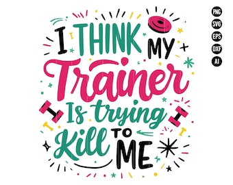 I Think My Trainer Is Trying to Kill Me SVG, Funny Fitness Quote Design, Gym Humor Clipart for Workout Enthusiasts, Exercise Lover Gift