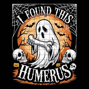 May include: A Halloween-themed graphic featuring a cartoon ghost holding a bone, with the text "I FOUND THIS HUMERUS." The design includes bats, skulls, and a spiderweb against an orange background, perfect for spooky season.