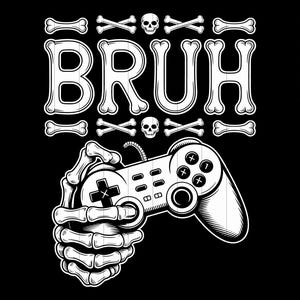 May include: Black and white graphic design featuring the word "BRUH" in a bone-like font, with skulls and crossbones. A skeleton hand is holding a video game controller. The design is suitable for gamers.