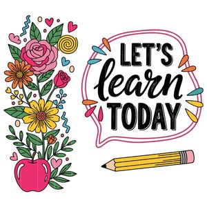 May include: A colorful illustration with the text "LET'S learn TODAY" in a speech bubble. A pencil is at the bottom, and a floral arrangement with an apple is on the left. The flowers are pink, orange, and yellow.