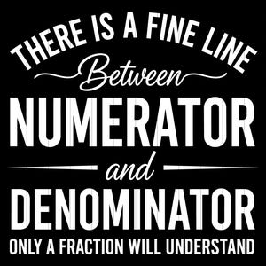 May include: Black graphic design with white text. The text reads "THERE IS A FINE LINE Between NUMERATOR and DENOMINATOR ONLY A FRACTION WILL UNDERSTAND." The image also includes file type icons.