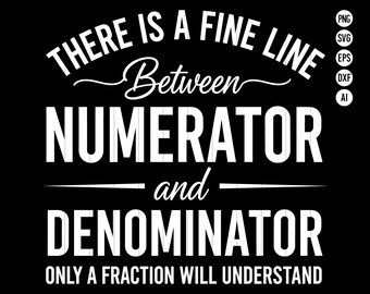 May include: Black graphic design with white text. The text reads "THERE IS A FINE LINE Between NUMERATOR and DENOMINATOR ONLY A FRACTION WILL UNDERSTAND." The image also includes file type icons.