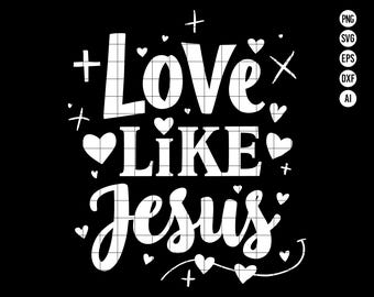 Amor como Jesús SVG PNG, Diseño de fe inspirador SVG, Cita de amor cristiana Clipart PNG, Arte religioso de San Valentín, Descarga digital