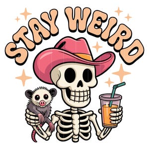 May include: A cartoon illustration featuring a skeleton wearing a pink cowboy hat, holding a drink with a straw, and a possum. The text "STAY WEIRD" is arched above the skeleton in a retro font, with star accents.