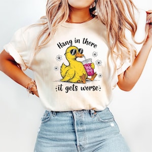 Hang In There It Gets Worse Snarky PNG Funny Duck Sarcastic SVG Funny Mental Health Sarcasm Adult Humor Funny Animal Sublimation Design