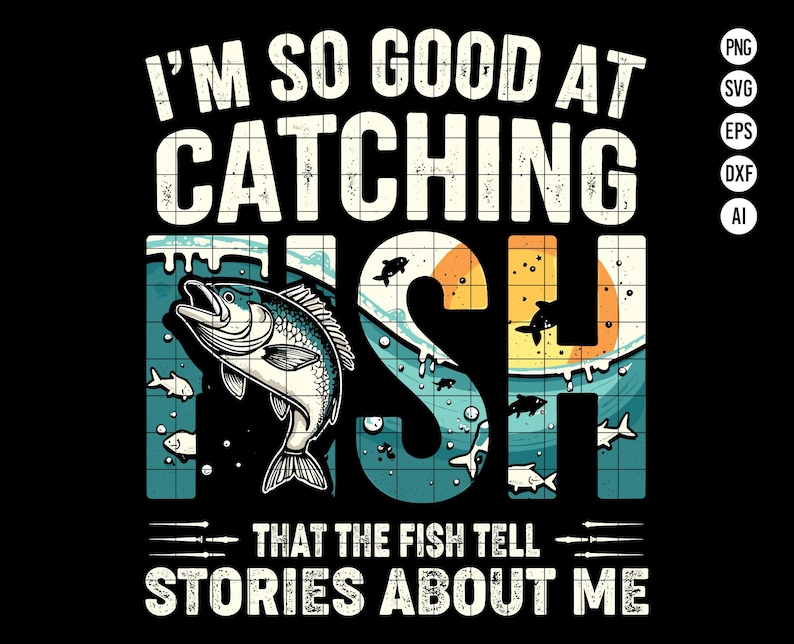 I'm so Good at Catching Fish SVG PNG, Funny Fisherman Quote SVG ...