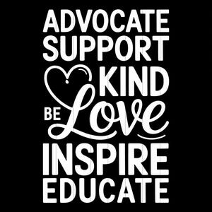 May include: Black and white graphic design with the words "ADVOCATE SUPPORT KIND BE LOVE INSPIRE EDUCATE". A heart shape is incorporated into the word "LOVE". The image also includes file type icons: PNG, SVG, EPS, DXF, and AI.