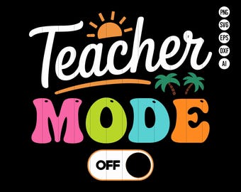 Teacher Mode Off PNG Teacher Off Duty SVG Class Dismissed PNG Last Day Of School Png Teacher Summer Design Digital Download