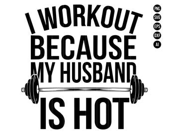 Eu treino porque meu marido é gostoso SVG PNG, Design digital de motivação engraçada para academia, PNG Clipart para Cricut e Silhouette, Fitness Png