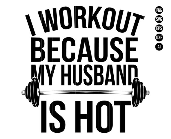 I Workout Because My Husband is Hot SVG PNG, Funny Gym Motivation Digital Design, PNG Clipart for Cricut and Silhouette, Fitness Png