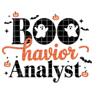 May include: A Halloween-themed graphic with the words "Boo havior Analyst" in black and orange. The word "Boo" is in large, block letters with a grid pattern, and the letter "O"s are circles with white ghost figures. Pumpkins, bats, and stars complete the design.