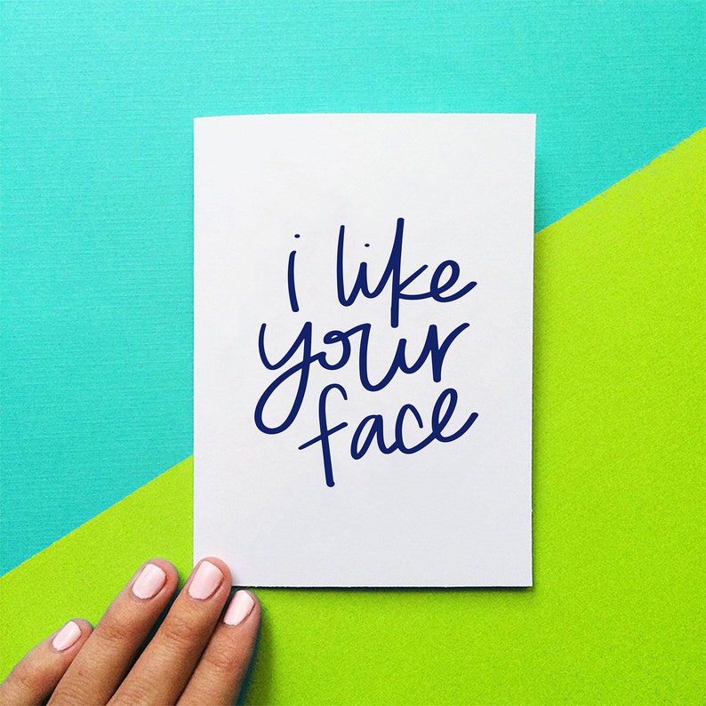 funny card, i like your face, mother's day gift for her, snarky anniversary card for him, birthday card for mom, best friend gift image 1