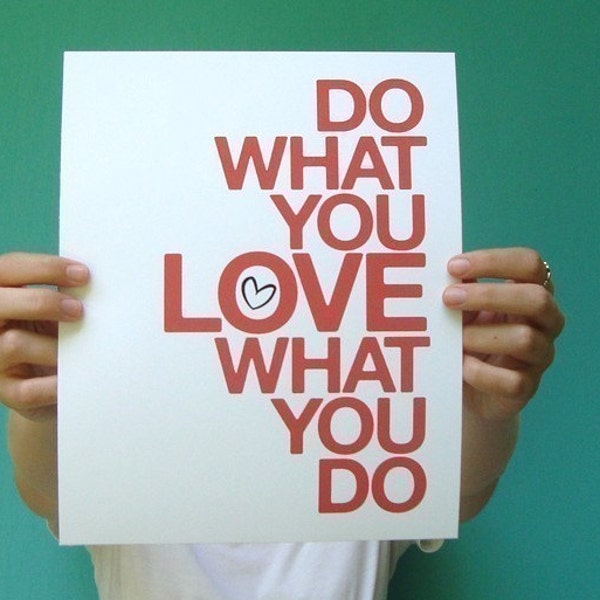 do what you love what you do . 8x10 art print