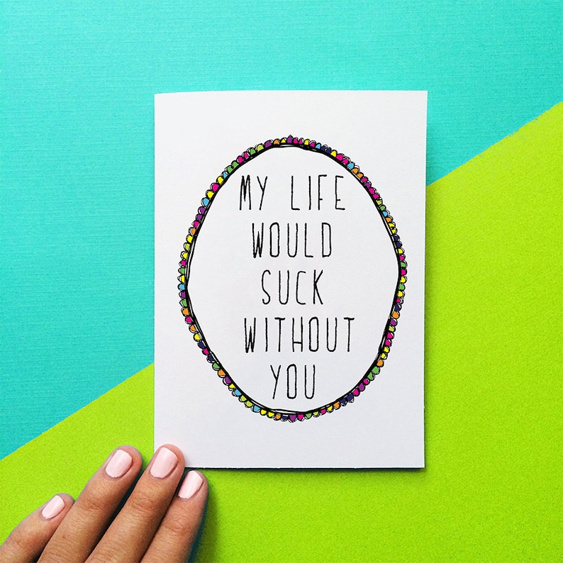 funny mother's day card for her, my life would suck without you, gift for mom, romantic card, birthday card for him, best friend gift 