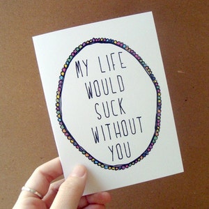 funny mother's day card for her, my life would suck without you, gift for mom, romantic card, birthday card for him, best friend gift image 4