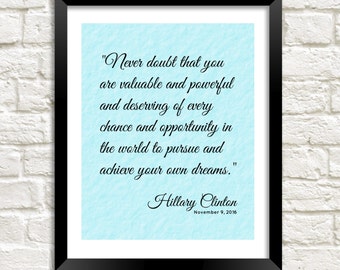Hillary Clinton quote printable "Never Doubt That You Are Valuable And Powerful" motivational inspirational quote 8x10 instant download
