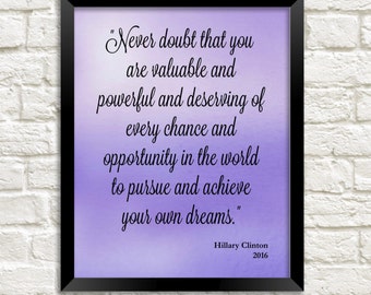 Hillary Clinton quote printable "Never Doubt That You Are Valuable And Powerful" motivational inspirational quote 8x10 instant download