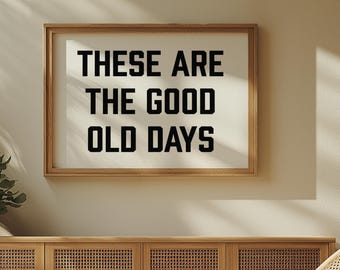 These are the Good Old Days Digital Print - Retro Apartment Decor, Trendy Typography Poster, Aesthetic Wall Art -  Digital Download