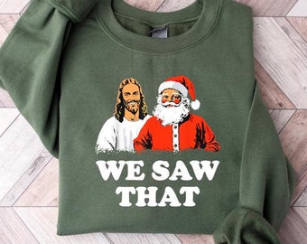Jesus and Santa We Saw That Tee - Funny Christmas Sweatshirt & T-shirt - Holiday Graphic Tee - Christian Humor Shirt - Unisex Religious Xmas